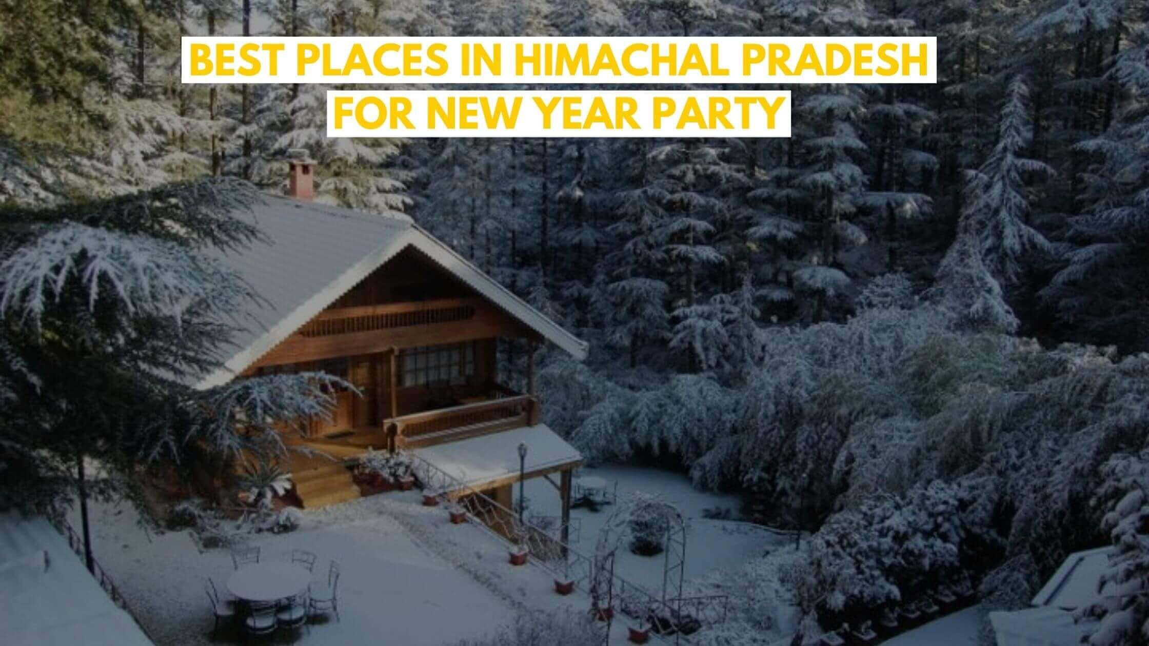 Best Places in Himachal Pradesh for New Year Party (2021)