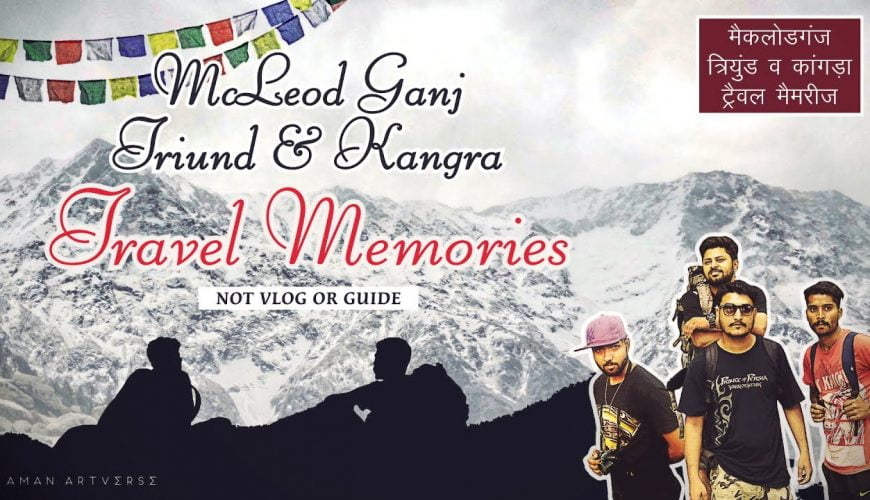 McLeod Ganj, Triund & Kangra Travel Memories